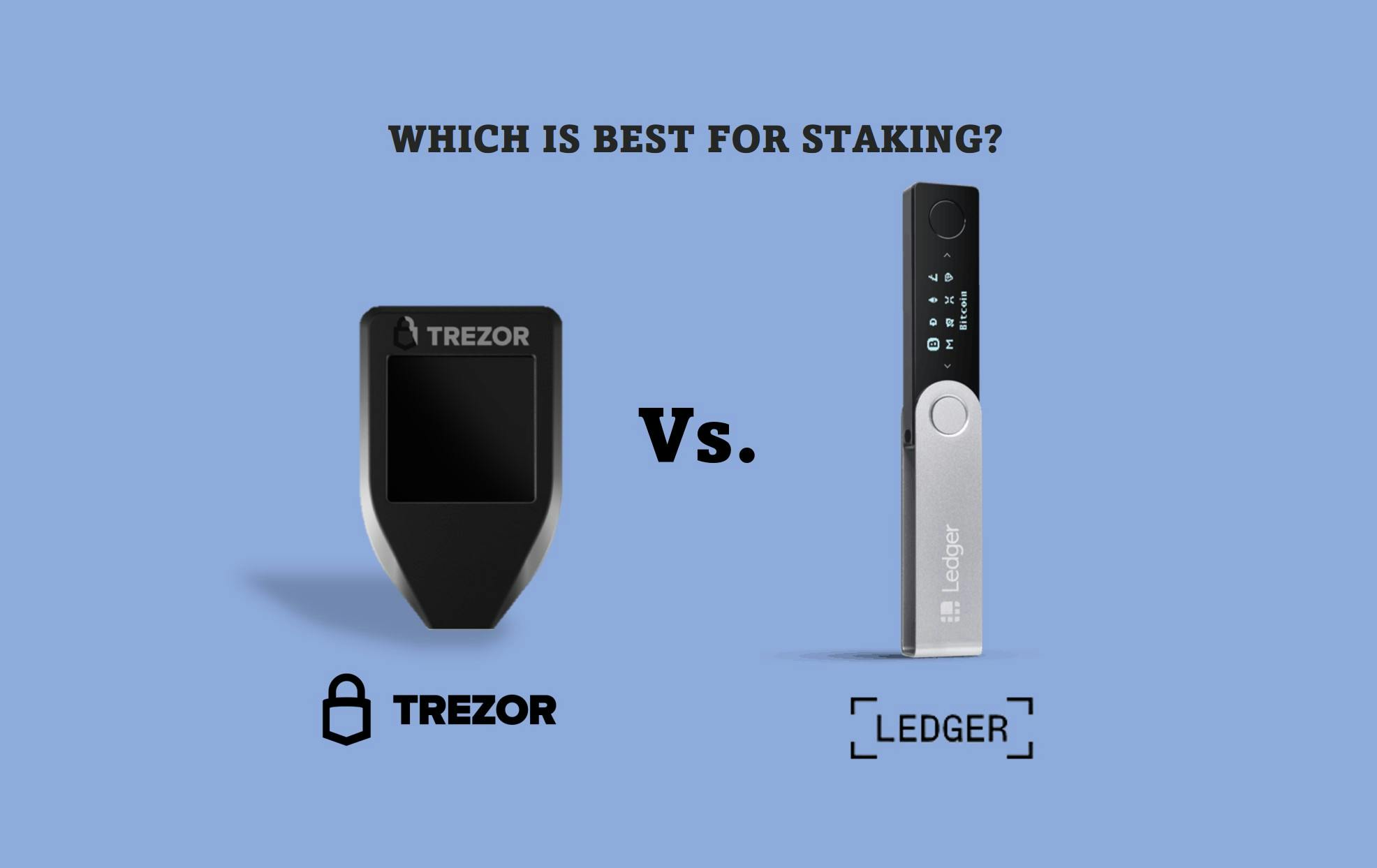 Which Is Best For Staking – Ledger Nano X Or Trezor Model T?