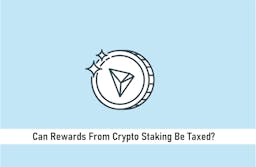 Can Rewards From Crypto Staking Be Taxed?