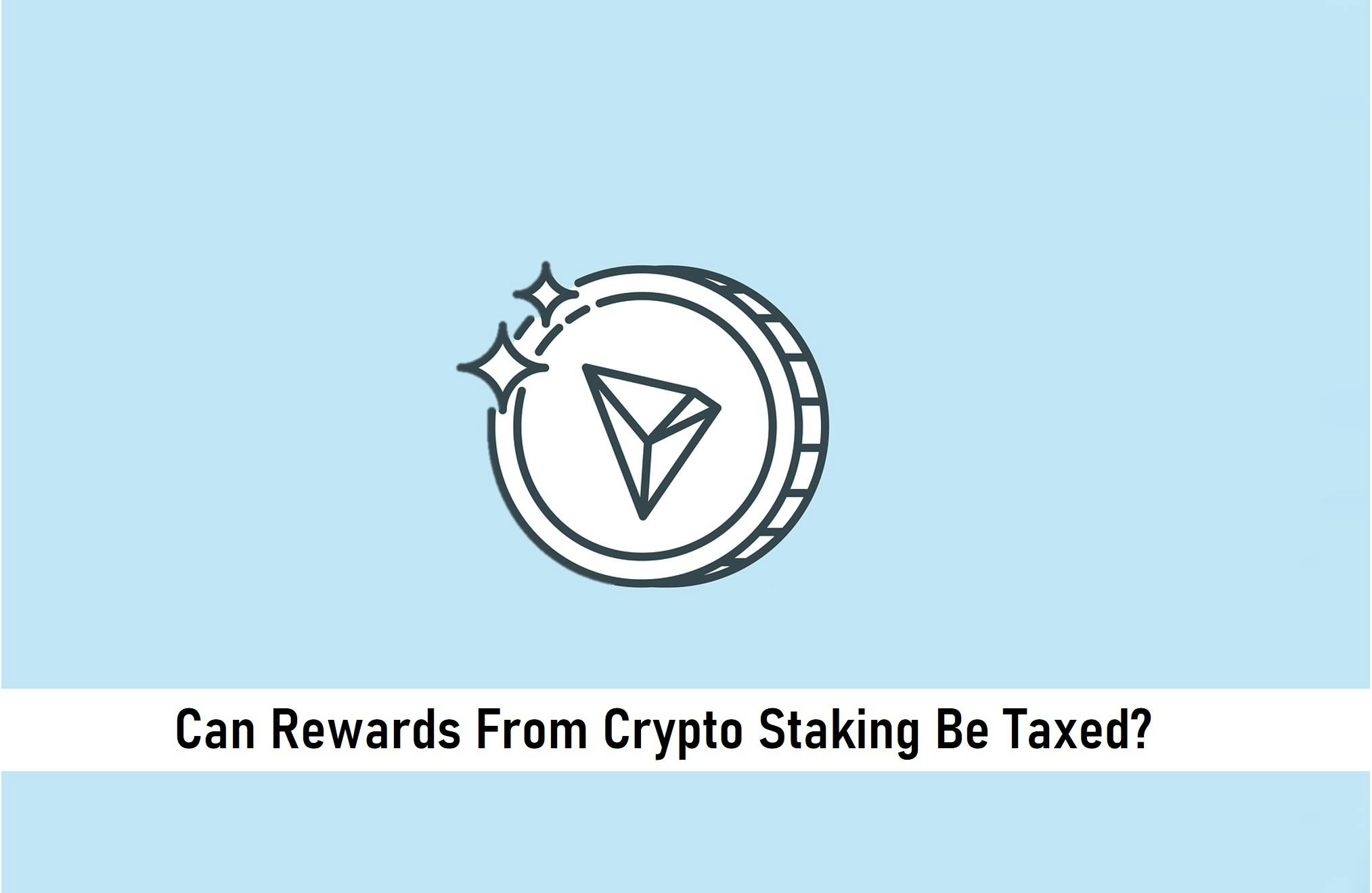 Can Rewards From Crypto Staking Be Taxed?