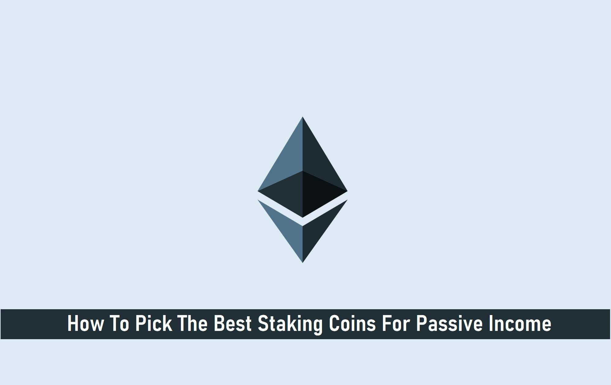 How To Pick the Best Staking Coins For Passive Income