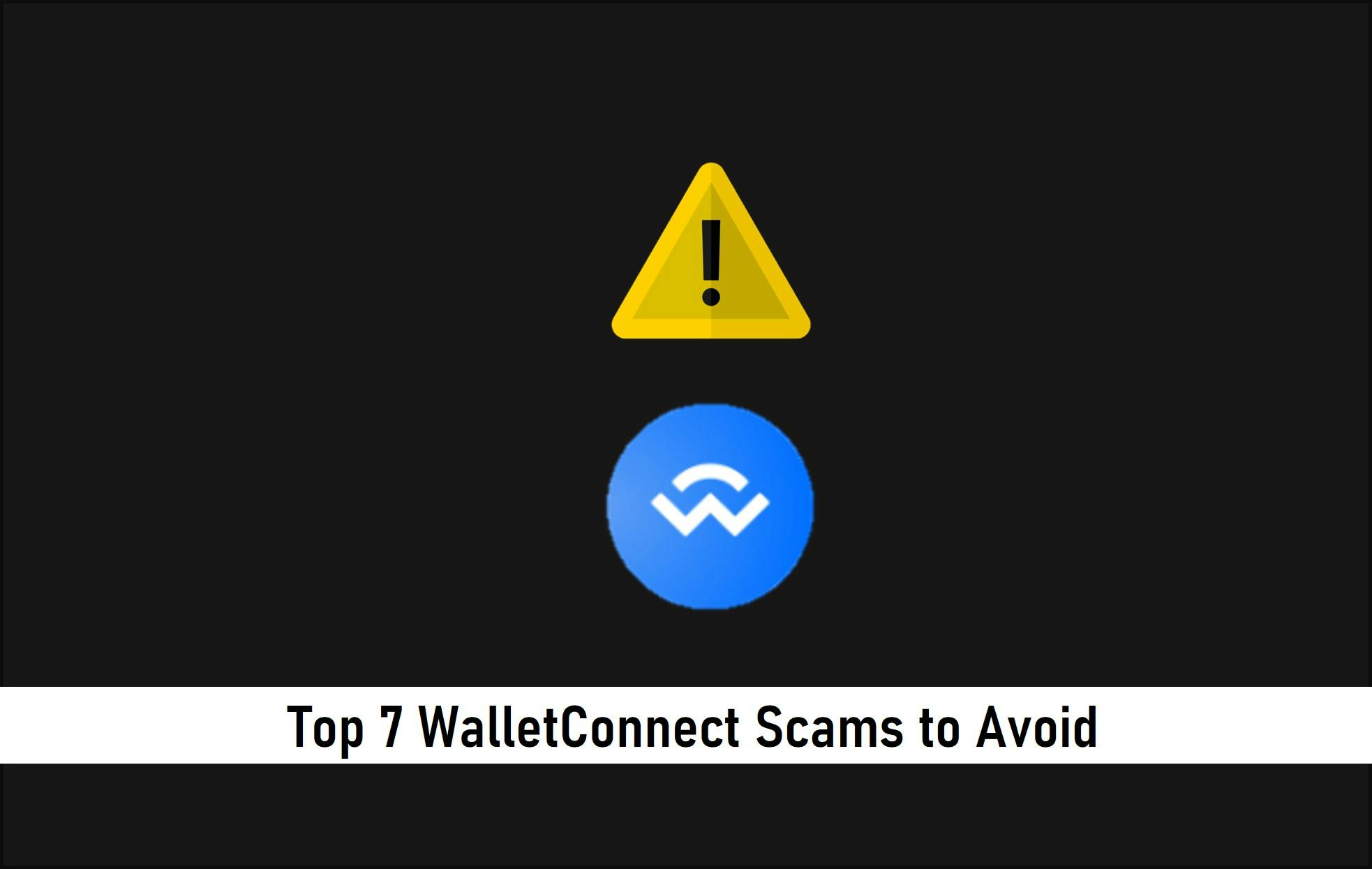 Top 7 WalletConnect Scams to Avoid