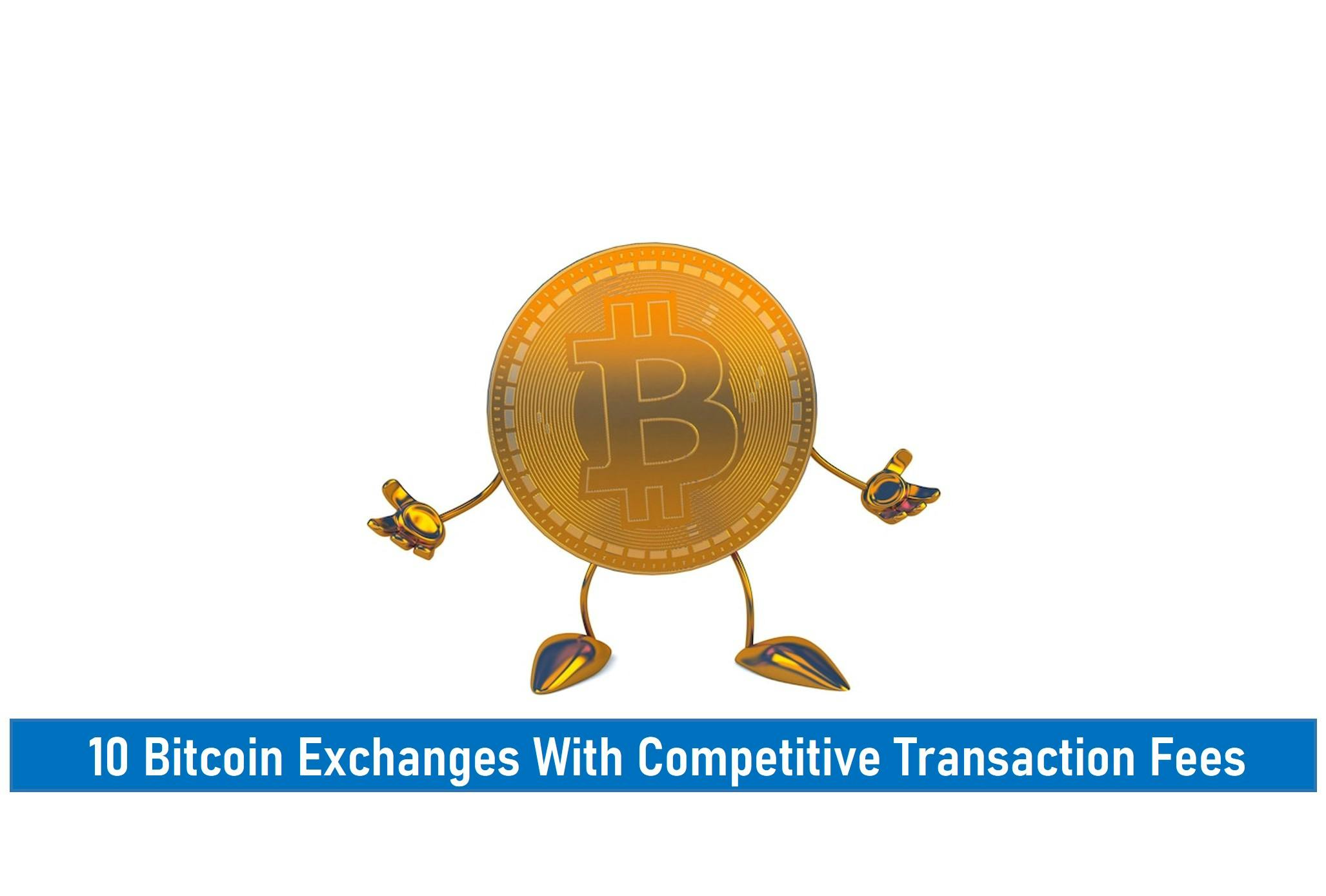 10 Best Bitcoin Exchanges With Competitive Transaction Fees