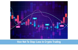 How Not To Stop-Loss In Crypto Trading (A Beginner’s Guide)