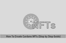 How To Create Cardano NFTs (Step by Step Guide)