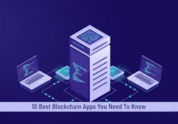 10 Best Blockchain Apps You Need To Know