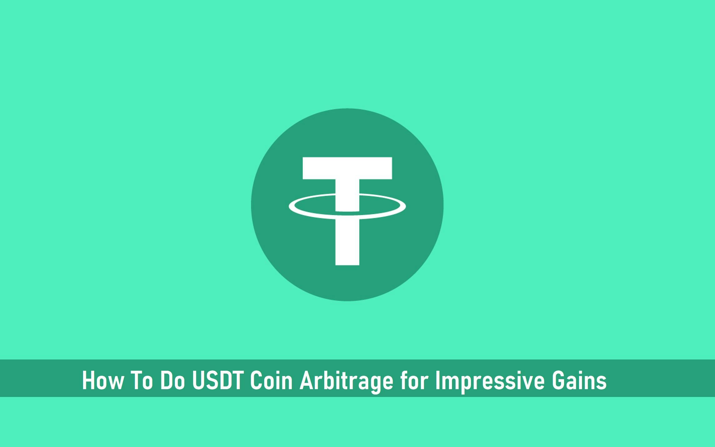 How To Do USDT Coin Arbitrage for Impressive Gains