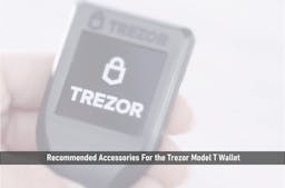11 Recommended Accessories For The Trezor Model T Wallet