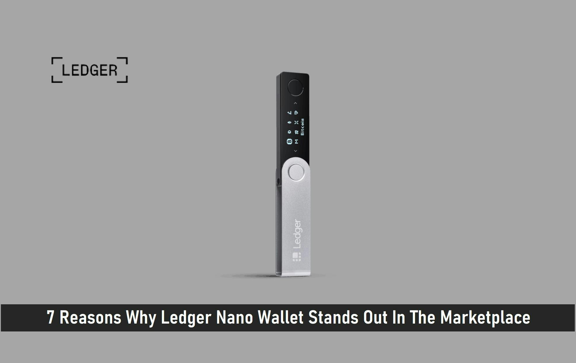 7 Reasons Why Ledger Nano Wallet Stands Out In The Marketplace
