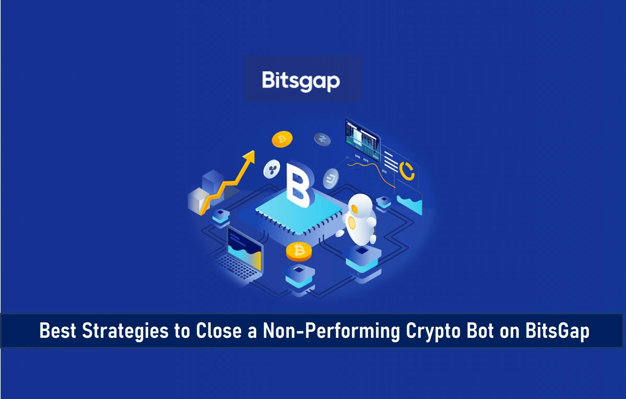 Best Strategies to Close a Non-Performing Crypto Bot on BitsGap