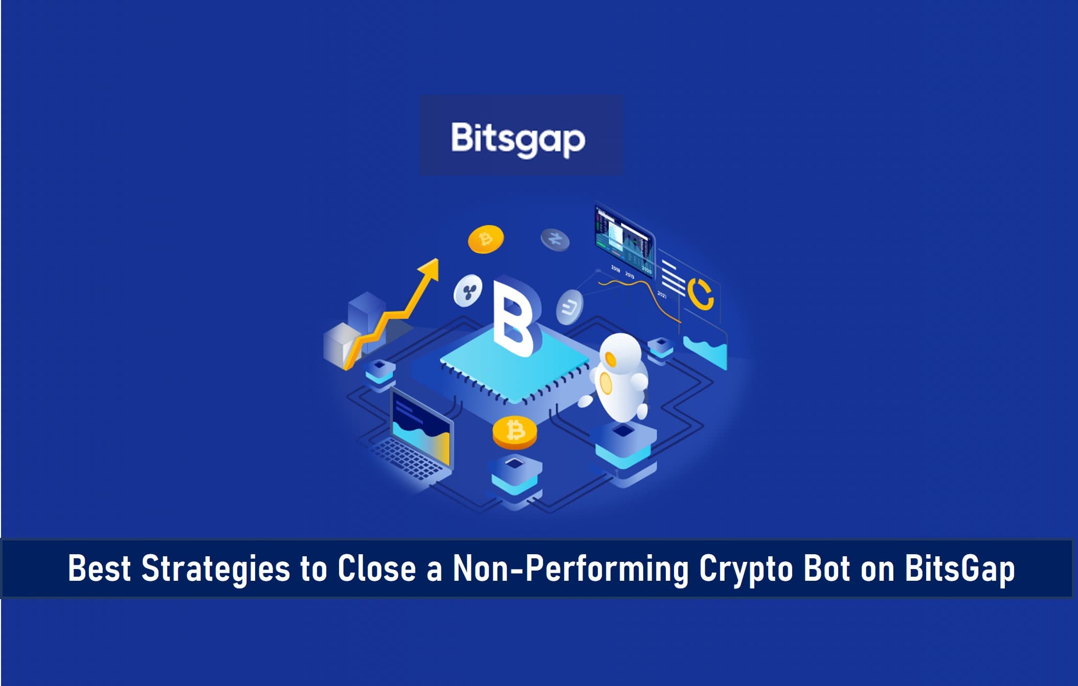 Best Strategies to Close a Non-Performing Crypto Bot on BitsGap