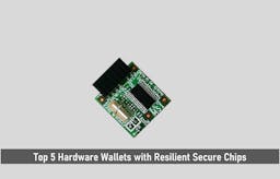 Top 5 Hardware Wallets with Resilient Secure Chips