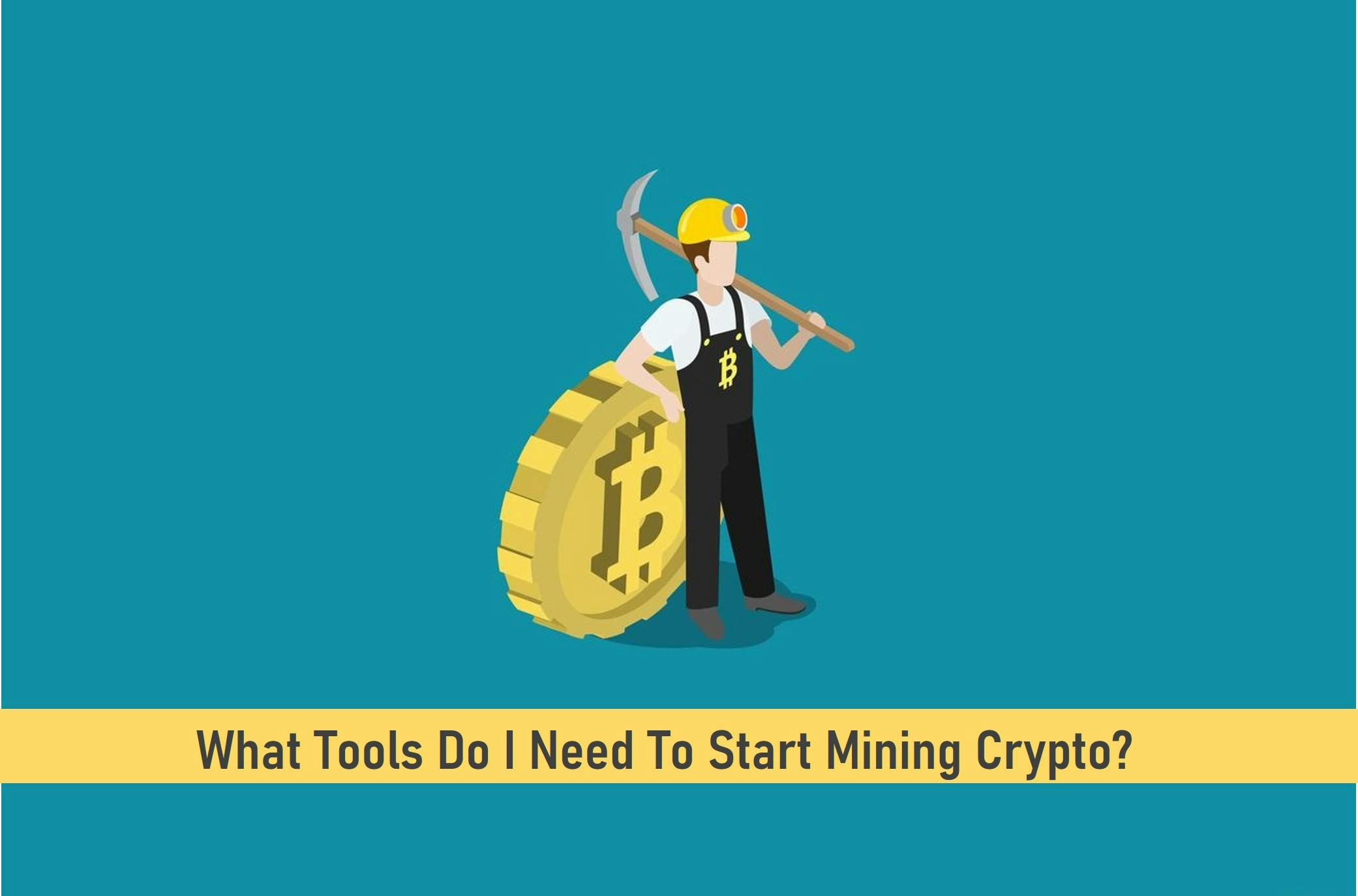 What Tools Do I Need To Start Mining Crypto?