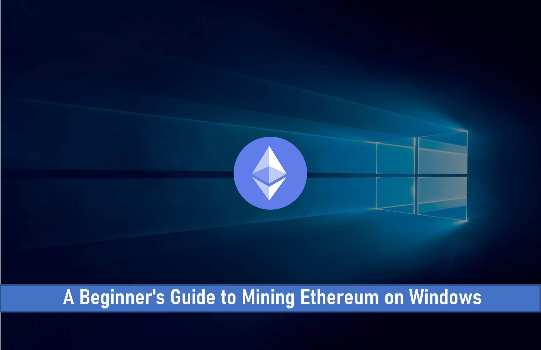 A Beginner’s Guide to Mining Ethereum on Windows