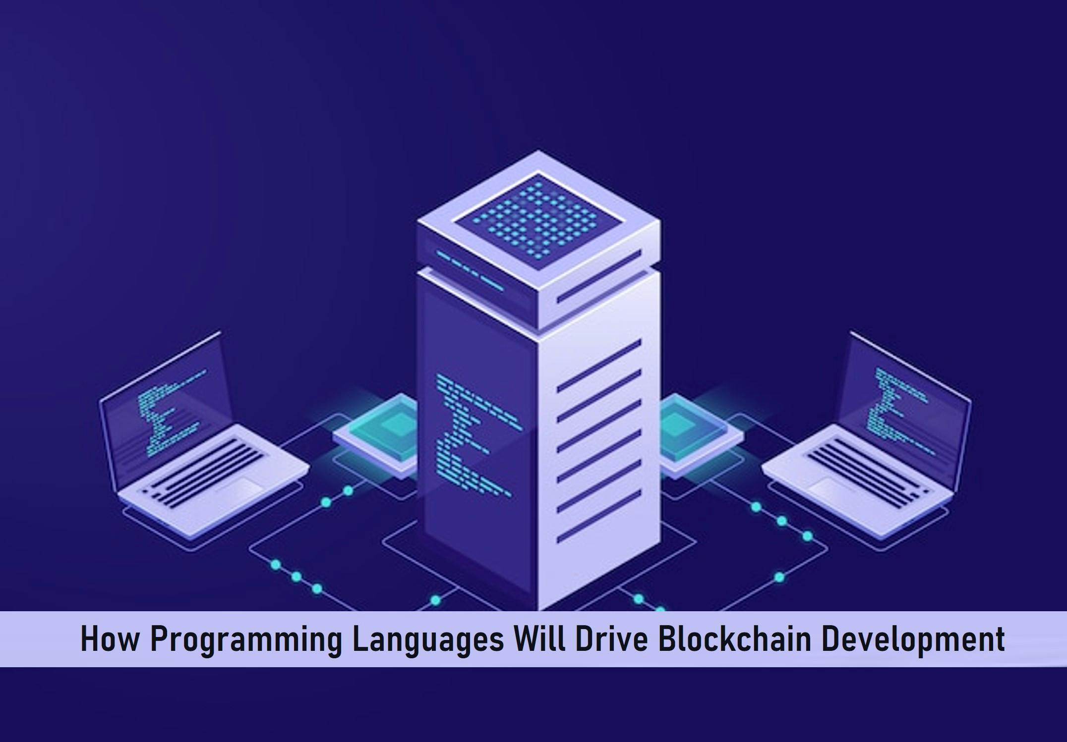 How Programming Languages Will Drive Blockchain Development  