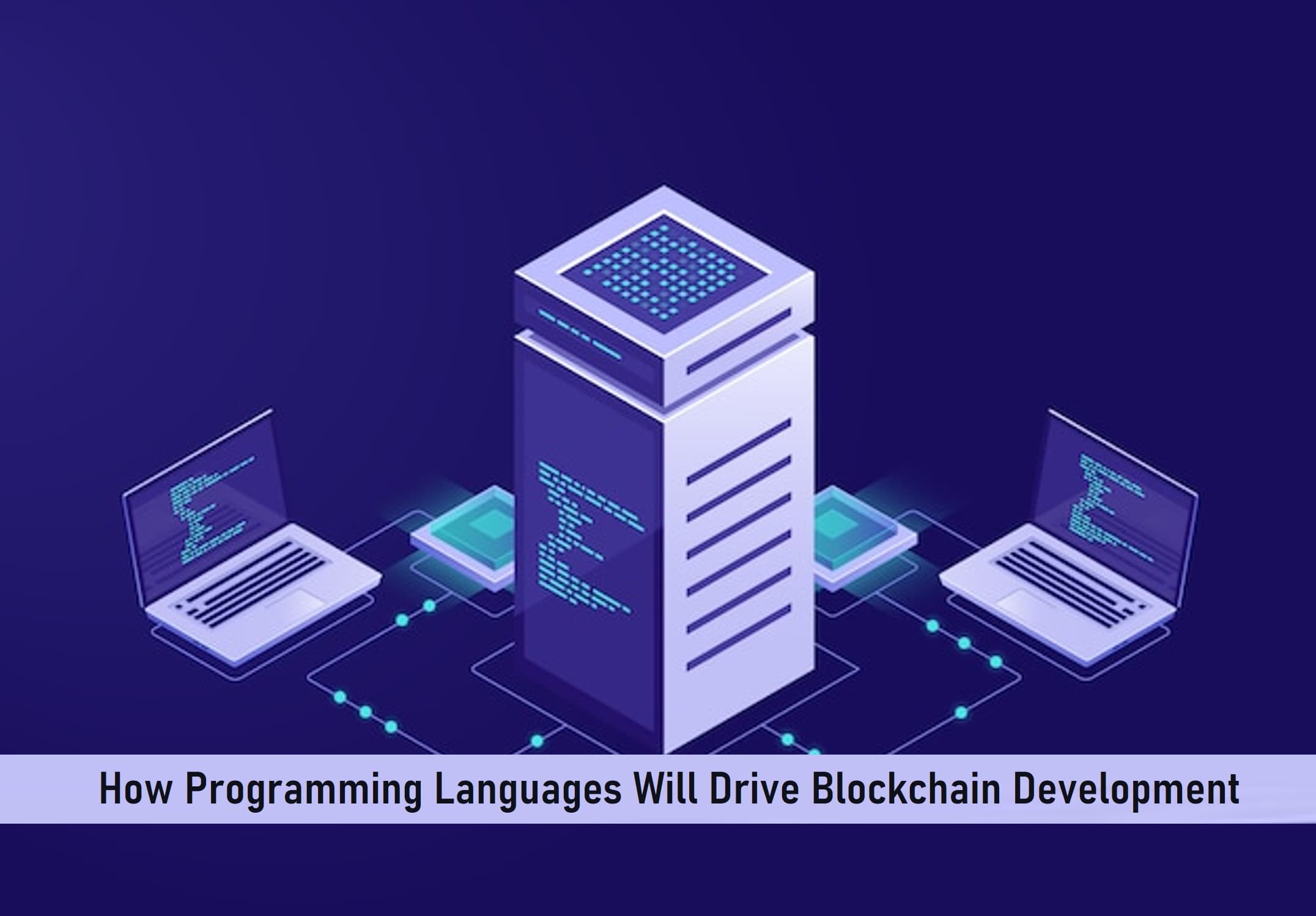 How Programming Languages Will Drive Blockchain Development