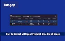 How to Correct a Bitsgap Crypto Bot Gone Out of Range