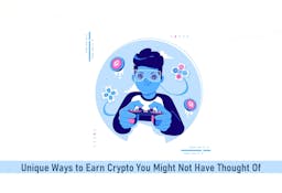 Unique Ways to Earn Crypto You Might Not Have Thought Of