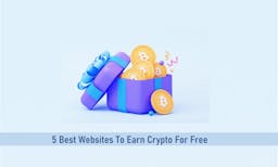5 Best Websites To Earn Crypto For Free In 2023