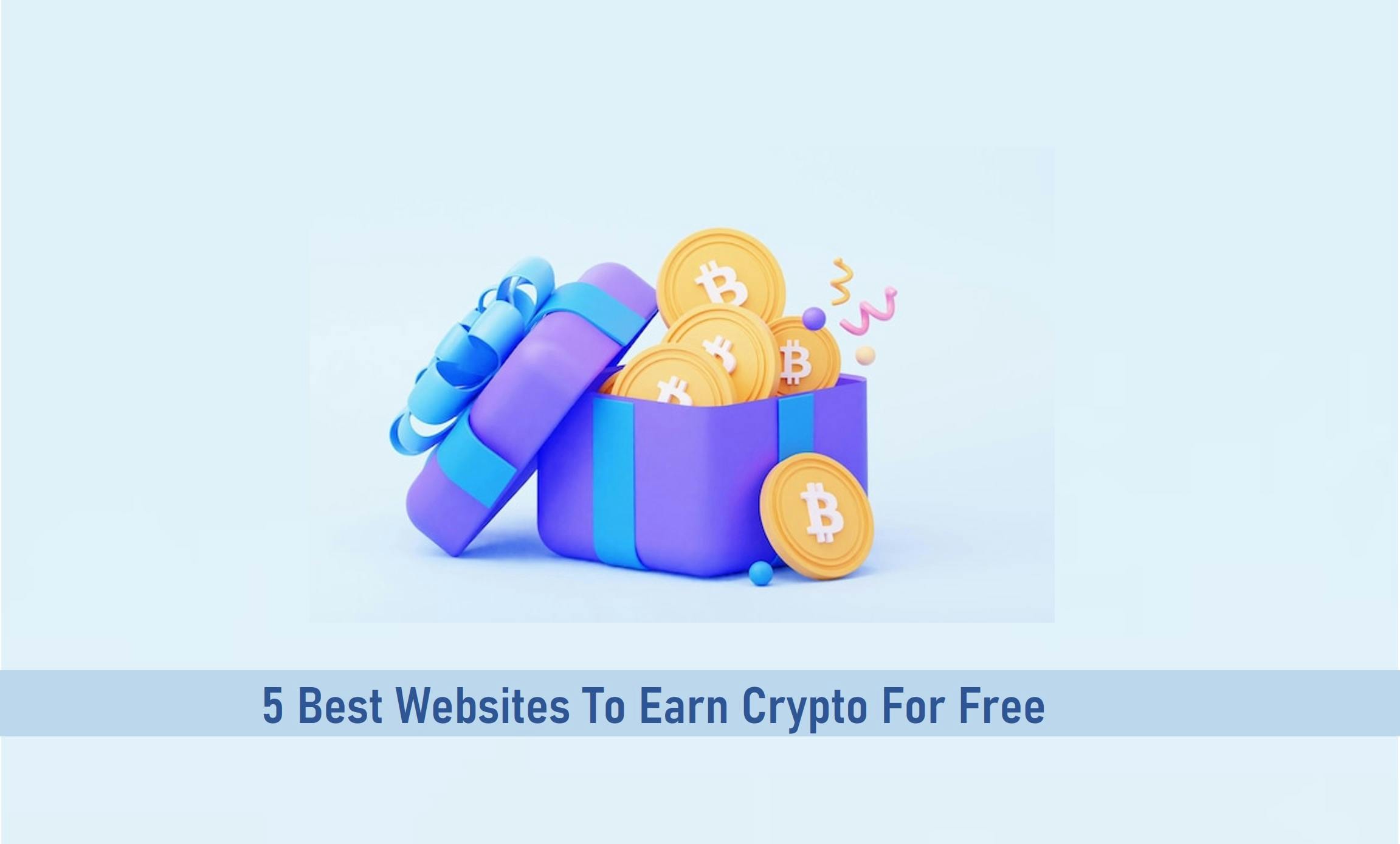 5 Best Websites To Earn Crypto For Free In 2023