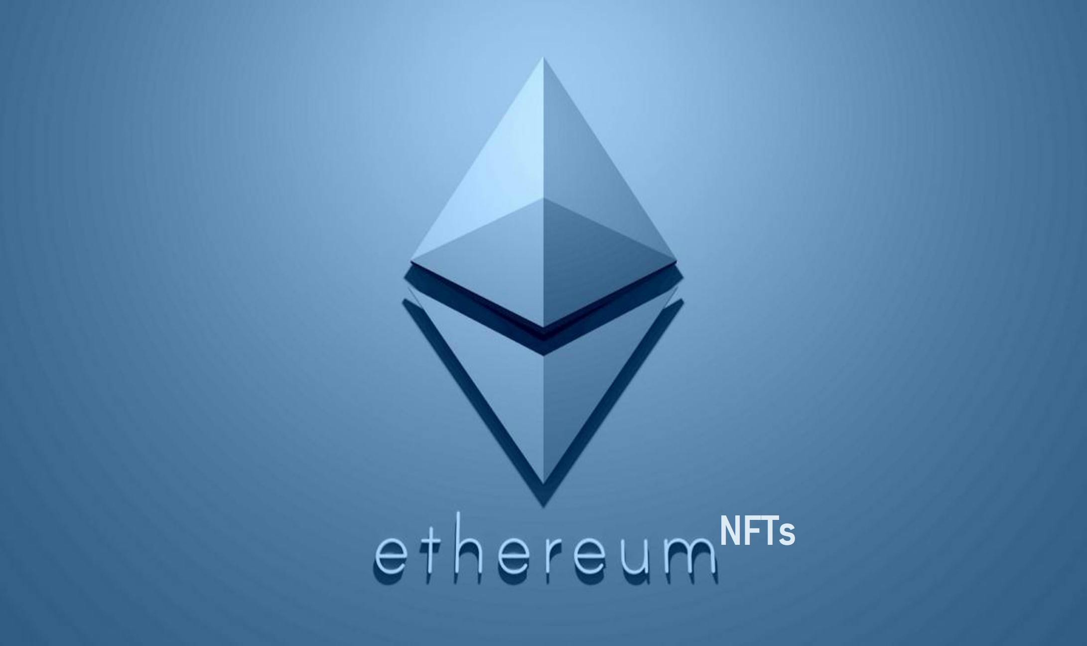 The Concept of Ethereum NFTs and Why They Are so Popular