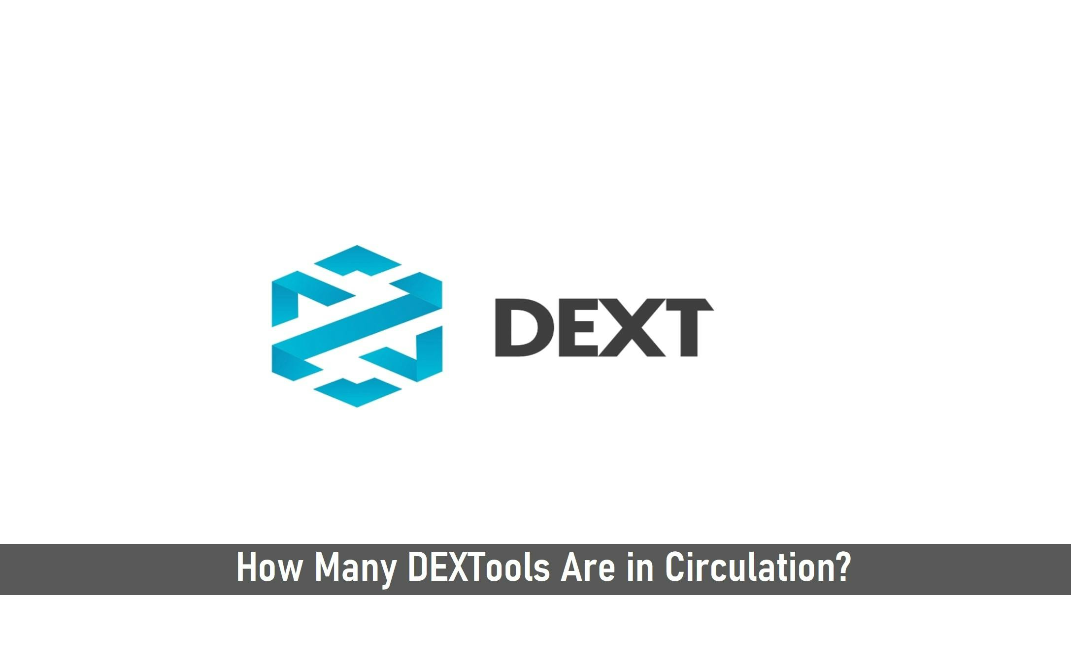 How Many DEXTools are in Circulation?