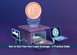 How to Start Your Own Crypto Exchange – A Practical Guide