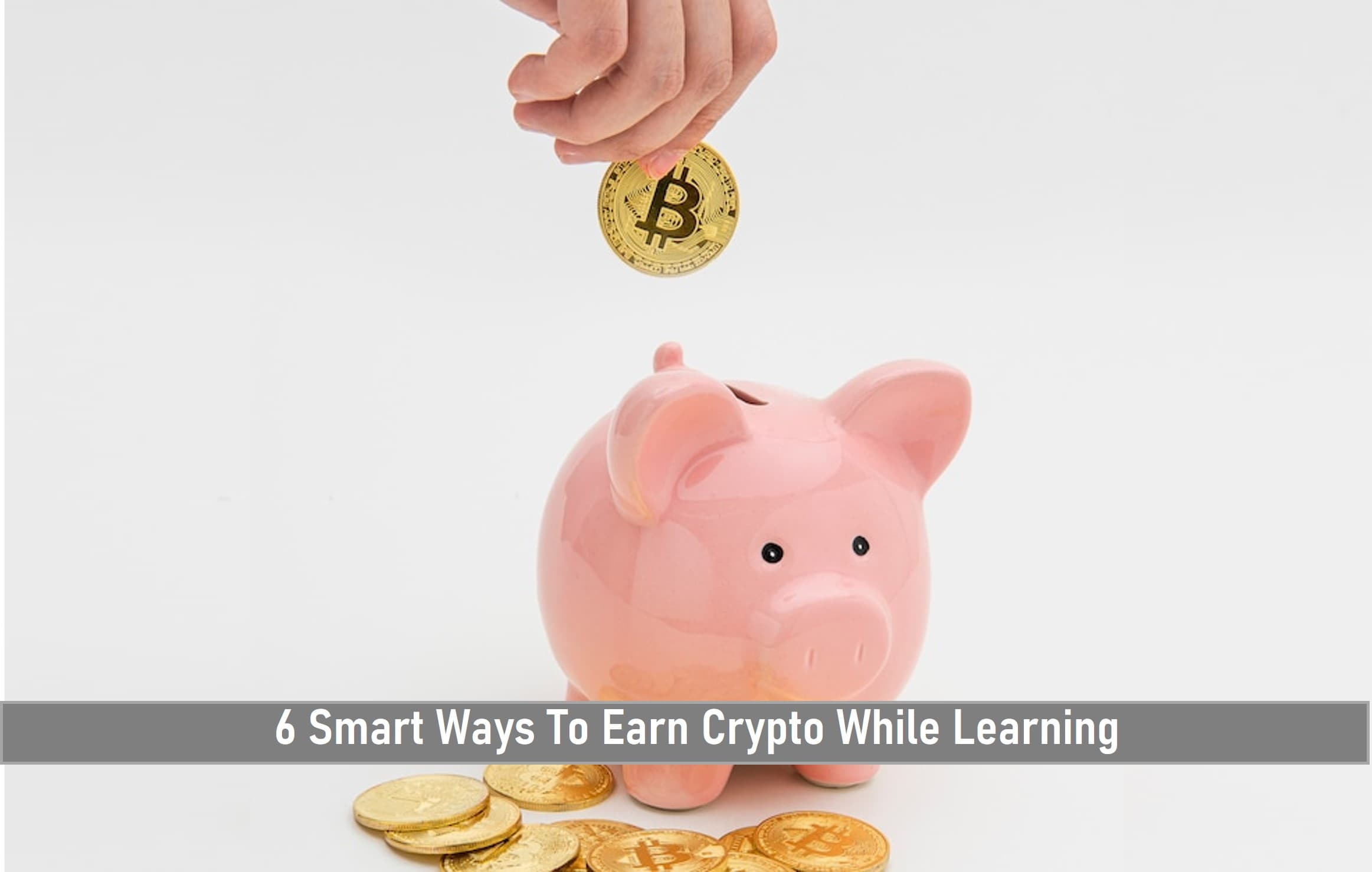 6 Smart Ways To Earn Crypto While Learning