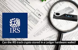 Can the IRS Track Crypto Stored in a Ledger Hardware Wallet?