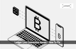 Ledger Live Connection Issues – How To Fix