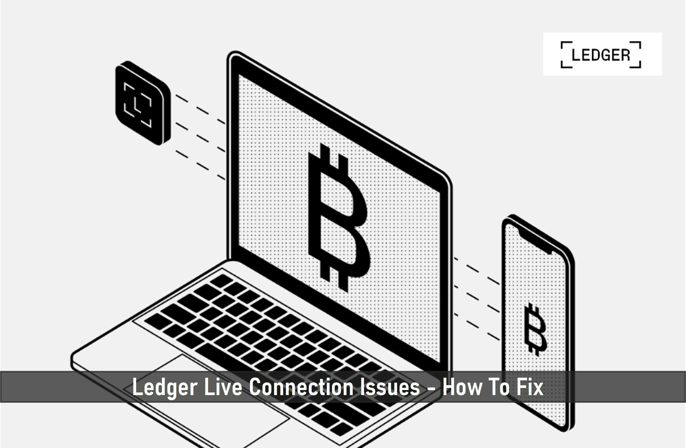 Ledger Live Connection Issues – How To Fix