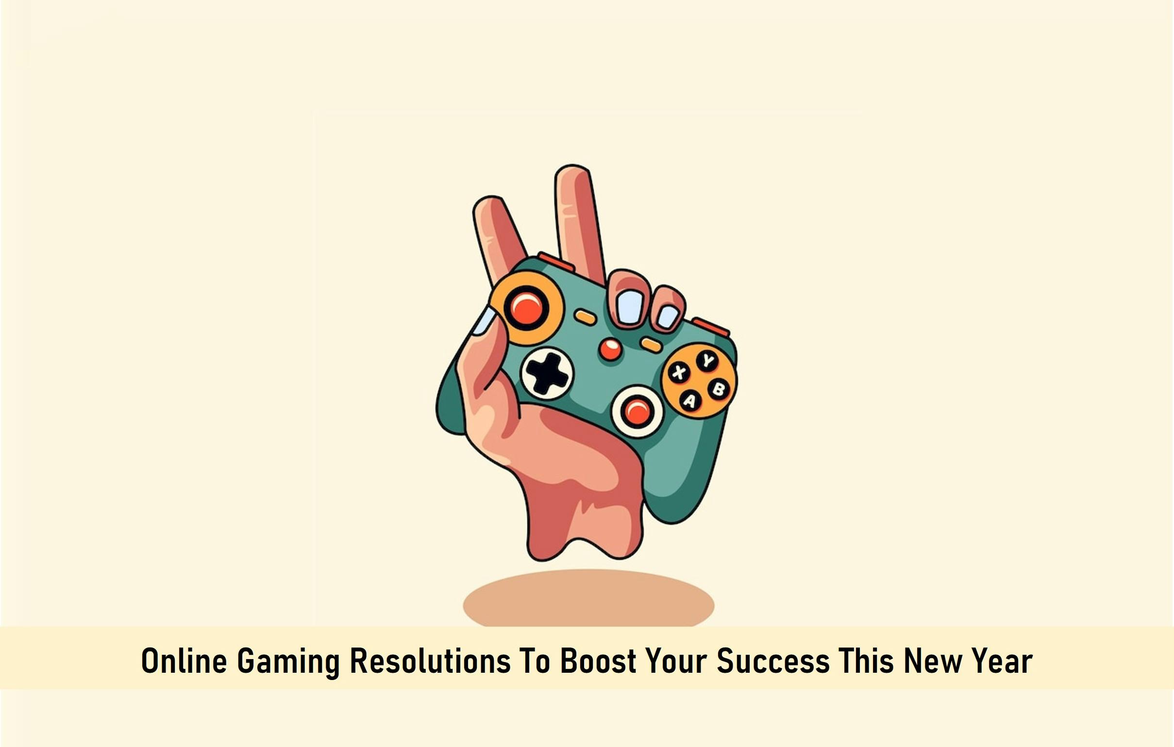 Online Gaming Resolutions To Boost Your Success This New Year