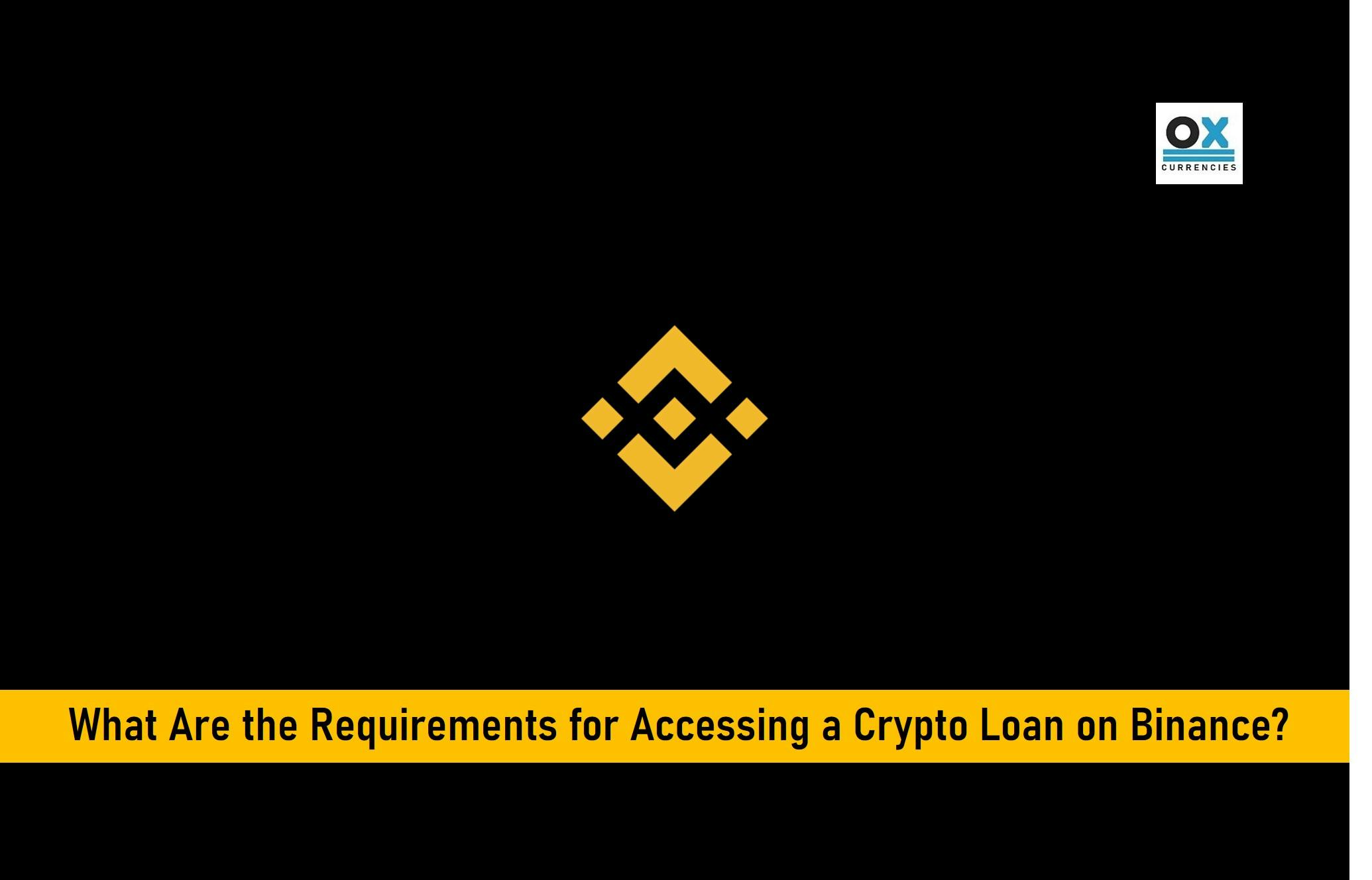 What Are the Requirements for Accessing a Crypto Loan on Binance?